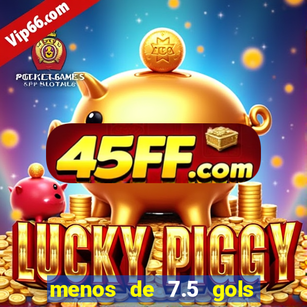 menos de 7.5 gols o que significa
